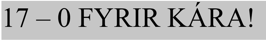 17 – 0 FYRIR KÁRA!